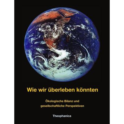 Wie wir überleben könnten, Taschenbuch von Gottfried Briemle, Theophanica, 978-3-9802569-0-2