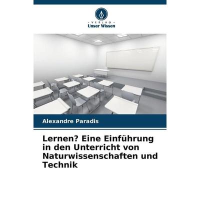 Lernen? Eine Einführung in den Unterricht von Naturwissenschaften und Technik, Taschenbuch von Alexandre Paradis, Verlag Unser Wissen,