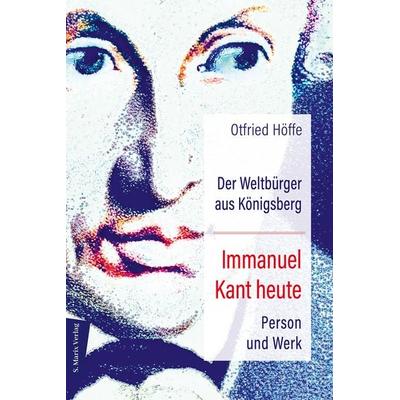 Der Weltbürger aus Königsberg Immanuel Kant heute, Gebundene Ausgabe von Otfried Höffe, Marix Verlag ein Imprint von Verlagshaus Römerweg,