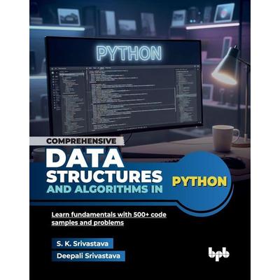 Comprehensive Data Structures and Algorithms in Python, Taschenbuch von S. K. Srivastava,Deepali Srivastava, BPB Publications, 978-93-6589-322-9