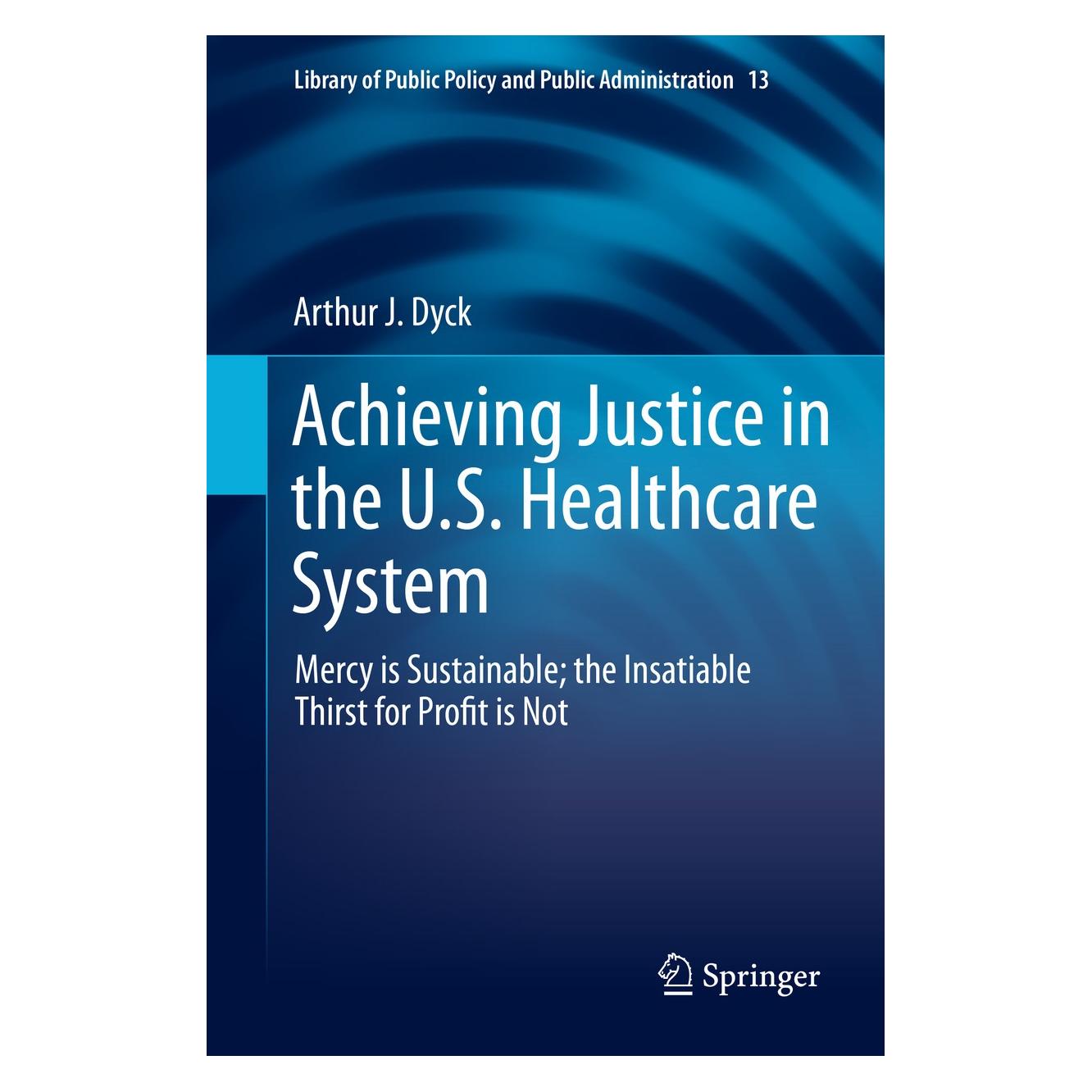 Springer Achieving Justice in the U.S. Healthcare System (Englisch, Hardcover, Arthur J. Dyck) (9783030217068)