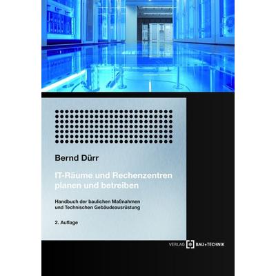 IT-Räume und Rechenzentren planen und betreiben, Taschenbuch von Bernd Dürr, Rainer Büchel, 978-3-7640-0626-6