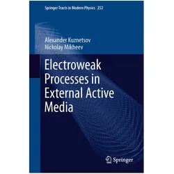 Electroweak Processes in External Active Media, Fachbücher von Alexander Kuznetsov, Nickolay Mikheev