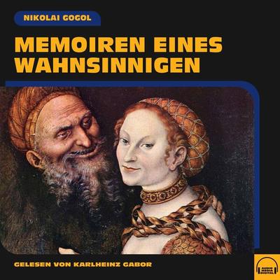 Memoiren eines Wahnsinnigen - Nikolai Wassiljewitsch Gogol, Audio, 9783991578833