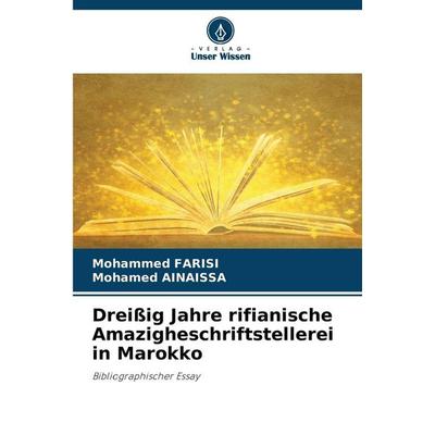 Dreißig Jahre rifianische Amazigheschriftstellerei in Marokko, Taschenbuch von Mohammed FARISI,Mohamed Ainaissa, Verlag Unser Wissen,