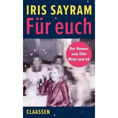 Für euch, Gebundene Ausgabe von Iris Sayram, Claassen, 978-3-546-10057-1