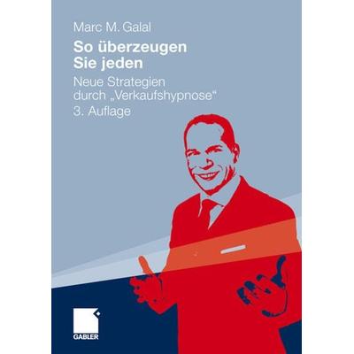 So überzeugen Sie jeden, Taschenbuch von Marc M. Galal, Betriebswirtschaftlicher Verlag Gabler, 978-3-8349-2149-9