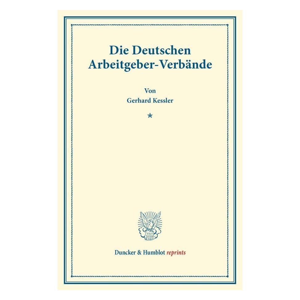 Duncker & Humblot Die Deutschen Arbeitgeber-Verbände. (Deutsch, Softcover, Gerhard Kessler) (55563890)