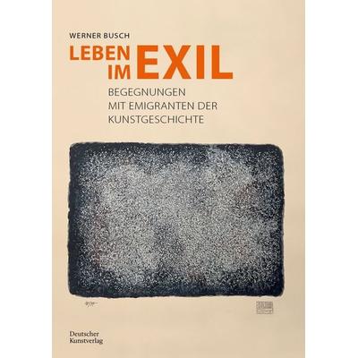 Leben im Exil, Taschenbuch von Werner Busch, Deutscher Kunstverlag, 978-3-422-80253-7