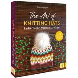The Art of Knitting Hats – Farbenfrohe Mützen stricken, Ratgeber von Sabine Blocher, Courtney Flynn