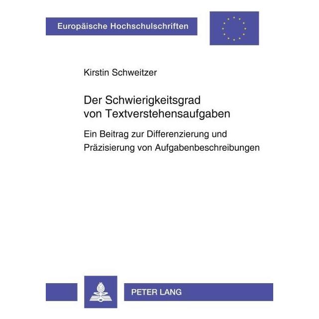 Peter Lang Der Schwierigkeitsgrad von Textverstehensaufgaben (Deutsch, Kirstin Schweitzer) (7213661)