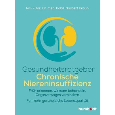 Gesundheitsratgeber Chronische Niereninsuffizienz, Taschenbuch von Priv.-Doz. med. habil. Norbert Braun, Humboldt Verlag