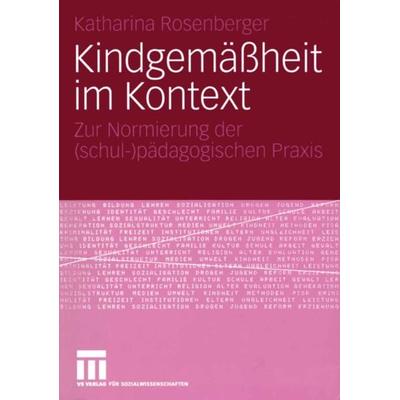 Kindgemäßheit im Kontext, Taschenbuch von Katharina Rosenberger, VS Verlag für Sozialwissenschaften, 978-3-531-14440-5