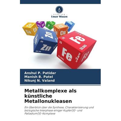 Metallkomplexe als künstliche Metallonukleasen, Taschenbuch von Anshul P. Patidar,Manish B. Patel,Nikunj N. Valand, Verlag Unser Wissen,