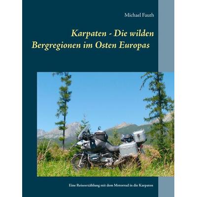 Karpaten - Die wilden Bergregionen im Osten Europas, Taschenbuch von Michael Fauth, BoD – Books on Demand, 978-3-7448-1308-2