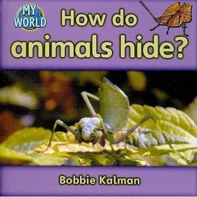 How Do Animals Hide?, Gebundene Ausgabe von Bobbie Kalman, Crabtree, 978-0-7787-9447-9