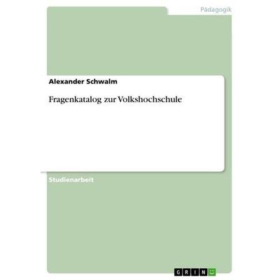 Fragenkatalog zur Volkshochschule, Taschenbuch von Alexander Schwalm, GRIN, 978-3-656-05175-6