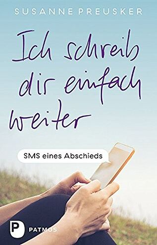 Susanne Preusker - Ich schreib dir einfach weiter: SMS eines Abschieds - Preis vom 11.10.2026 03:10:56 h
