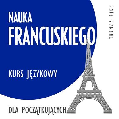 Nauka francuskiego (kurs językowy dla początkujących) - Thomas Rike, Audio, 4064066918491