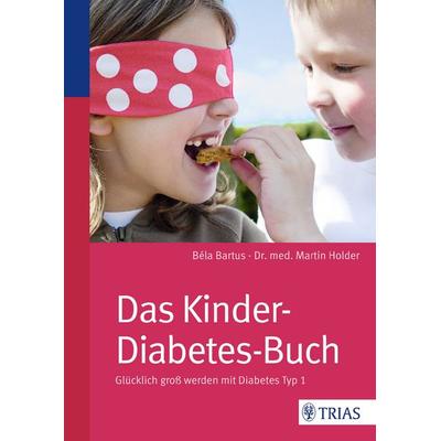 Das Kinder-Diabetes-Buch, Taschenbuch von Béla Bartus,Martin Holder, TRIAS