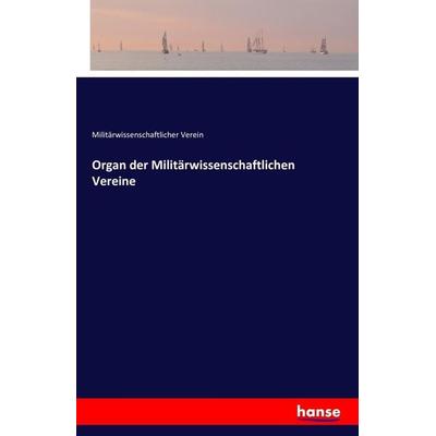 Organ der Militärwissenschaftlichen Vereine, Taschenbuch von Militärwissenschaftlicher Verein, Hansebooks, 978-3-7411-3768-6