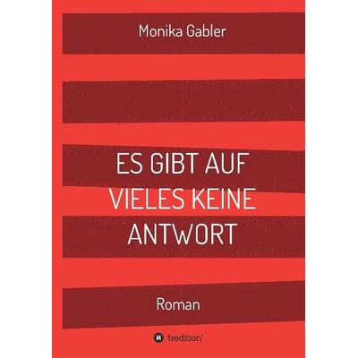 ES GIBT AUF VIELES KEINE ANTWORT, Gebundene Ausgabe von Monika Gabler, Tredition, 978-3-8495-8692-8
