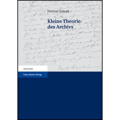 Kleine Theorie des Archivs, Taschenbuch von Dietmar Schenk, Franz Steiner Verlag, 978-3-515-09143-5