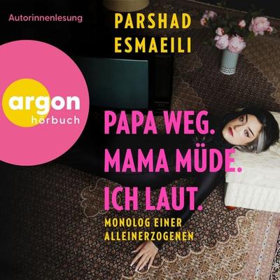 Papa weg, Mama müde, ich laut - Parshad Esmaeili, Audio, 9783732487585