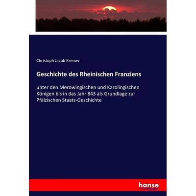 Geschichte des Rheinischen Franziens, Taschenbuch von Christoph Jacob Kremer, Hansebooks, 978-3-7436-3820-4