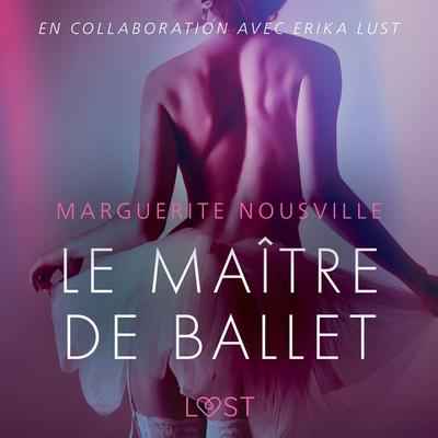 Le Maître de ballet – Une nouvelle érotique - Marguerite Nousville, Audio, 9788726210507