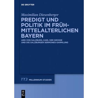 Predigt und Politik im frühmittelalterlichen Bayern, Gebundene Ausgabe von Maximilian Diesenberger, De Gruyter, 978-3-11-044117-8