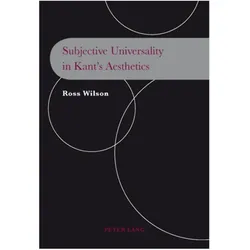Subjective Universality in Kant's Aesthetics, Fachbücher von Ross Wilson