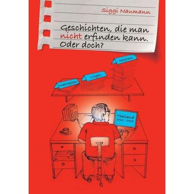 Geschichten, die man nicht erfinden kann., Taschenbuch von Siggi Naumann, Tredition, 978-3-7323-3246-5