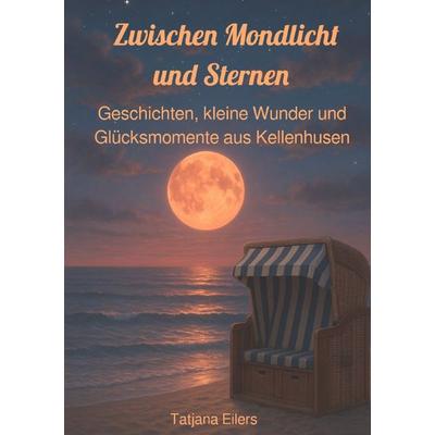 Zwischen Mondlicht und Sternen, Taschenbuch von Tatjana Eilers, Epubli, 978-3-565-26462-9