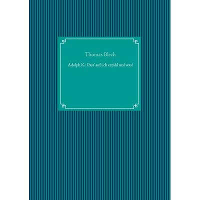 Adolph K.: Pass' auf, ich erzähl mal was!, Taschenbuch von Thomas Blech, BoD – Books on Demand, 978-3-7534-2535-1