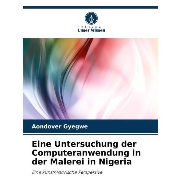 Umbreit Eine Untersuchung der Computeranwendung in der Malerei in Nigeria (Deutsch, Softcover, Aondover Gyegwe) (69113211)