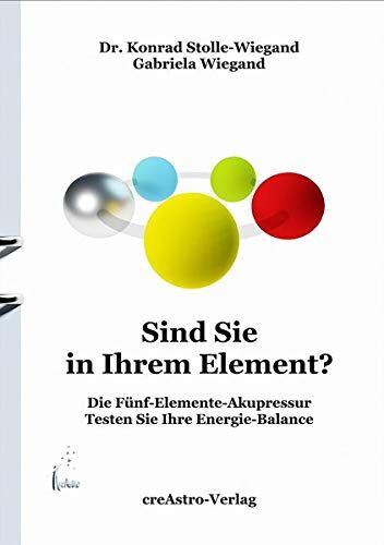 Konrad Dr Stolle-Wiegand - Sind Sie in Ihrem Element?: Die Fünf-Elemente-Akupressur - Preis vom 09.10.2026 07:28:09 h