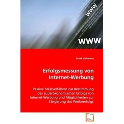 Huhmann Frank: Erfolgsmessung von Internet-Werbung, Taschenbuch von Frank Huhmann, VDM, 978-3-639-02027-4