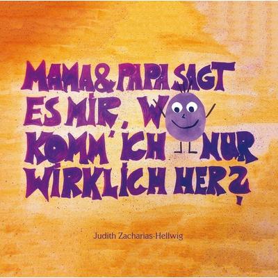 Mama & Papa, sagt es mir, wo komm' ich nur wirklich her?, Taschenbuch von Judith Zacharias-Hellwig, Papierfresserchens MTM-Verlag, 978-3-86196-805-4