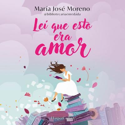 Leí que esto era amor - María José Moreno Fernández, Audio, 9788410644236