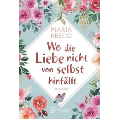Wo die Liebe nicht von selbst hinfällt, Taschenbuch von Maria Resco, Montlake Romance