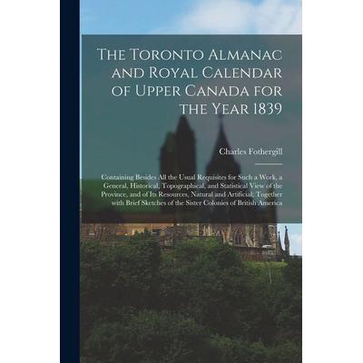 The Toronto Almanac and Royal Calendar of Upper Canada for the Year 1839 [microform], Taschenbuch von Charles Fothergill, Creative Media Partners,