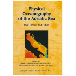 Physical Oceanography of the Adriatic Sea, Fachbücher von Benoit Cushman-Roisin, Pierre-Marie Poulain, Antonio Artegiani, Miroslav Gačić
