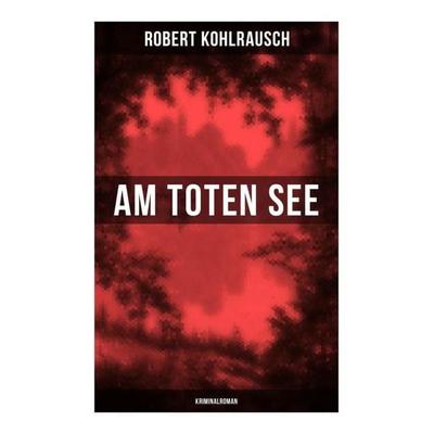 Am toten See (Kriminalroman), Taschenbuch von Robert Kohlrausch, Musaicum Books, 978-80-272-6348-6