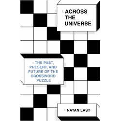 Across the Universe: The Past, Present, and Future of the Crossword Puzzle, Ratgeber von Natan Last