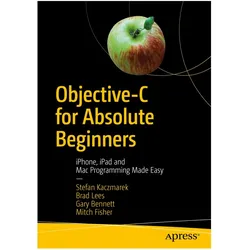 Objective-C for Absolute Beginners, Fachbücher von Gary Bennett, Stefan Kaczmarek, Brad Lees
