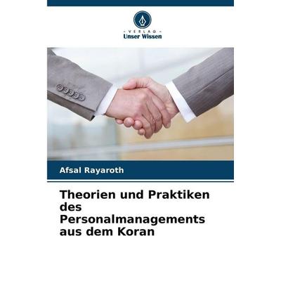 Theorien und Praktiken des Personalmanagements aus dem Koran, Taschenbuch von Afsal Rayaroth, Verlag Unser Wissen, 978-620-9-62566-4