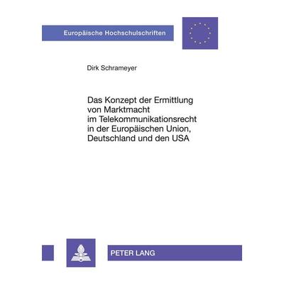 Das Konzept der Ermittlung von Marktmacht im Telekommunikationsrecht in der Europäischen Union, Deutschland und den USA, Taschenbuch von Dirk