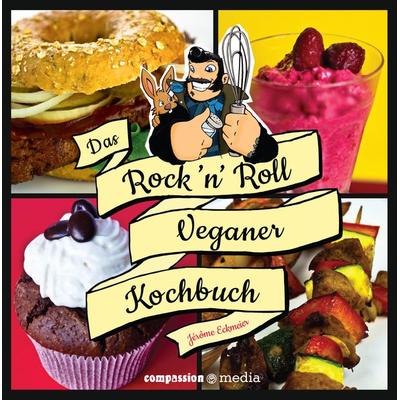 Das Rock ‘n’ Roll Veganer-Kochbuch, Gebundene Ausgabe von Jérôme Eckmeier, Compassion media