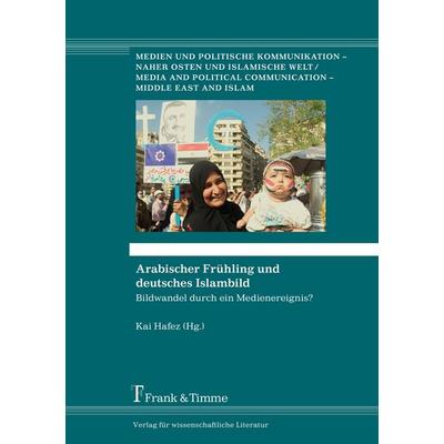 Arabischer Frühling und deutsches Islambild, Taschenbuch von , Frank & Timme, 978-3-86596-497-7